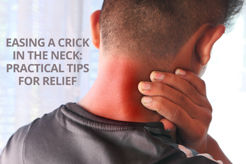 Easing a Crick in the Neck Practical Tips for Relief